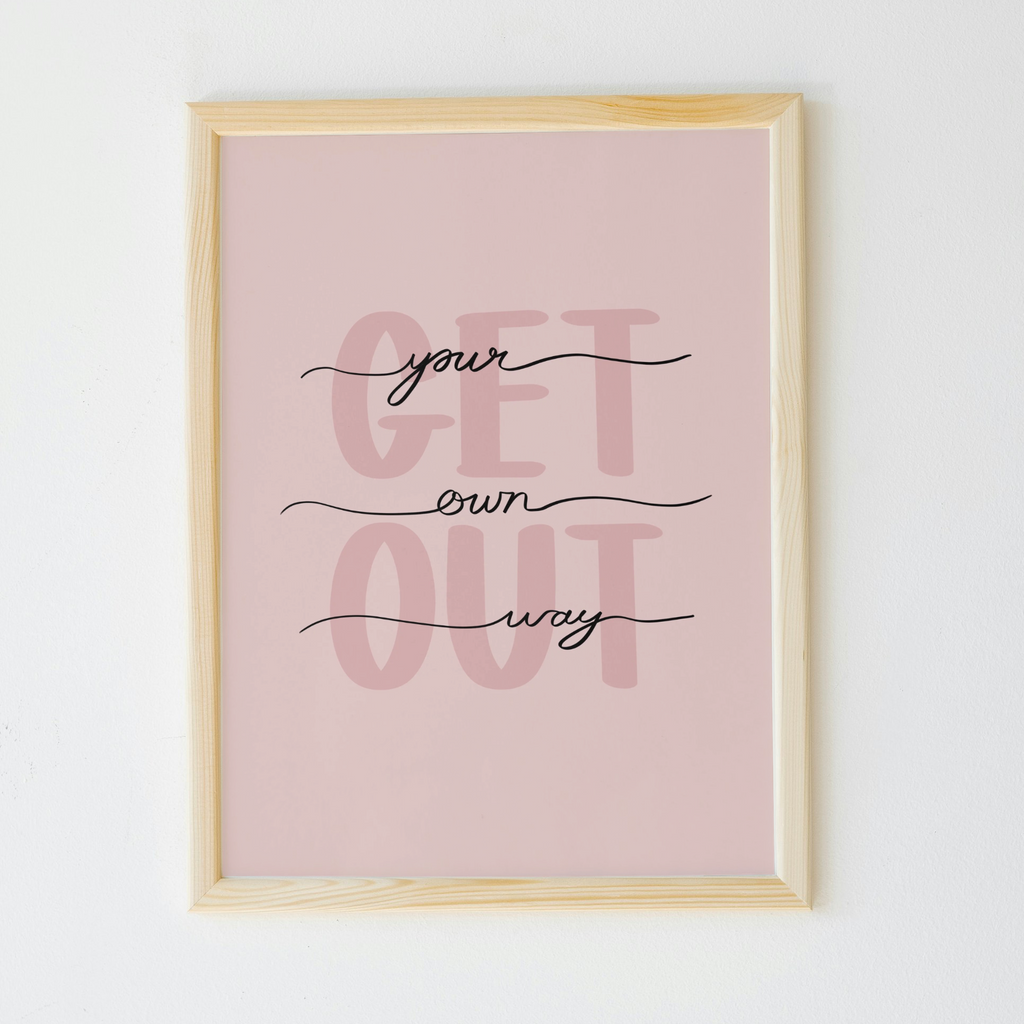 Get Out Your Own Way Print
