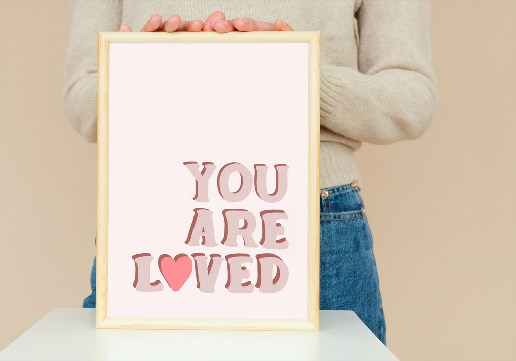 You Are Loved Print