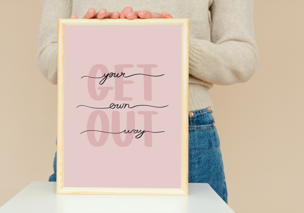 Get Out Your Own Way Print