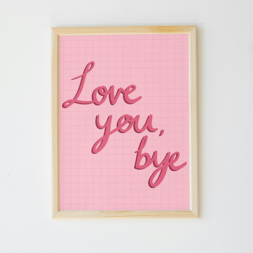 Love You, Bye Print