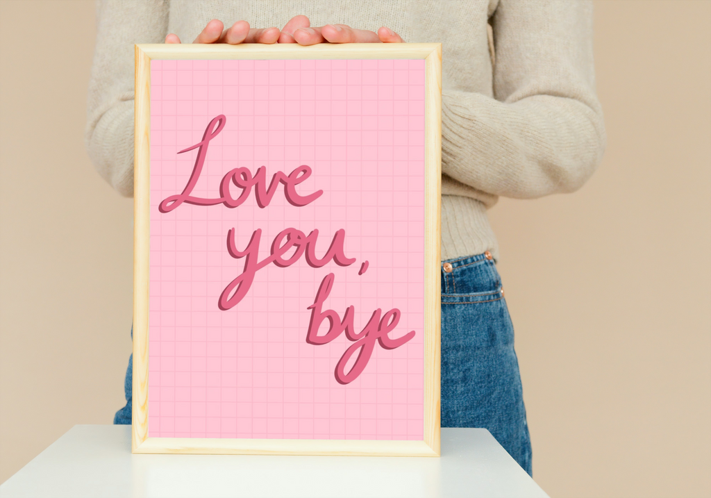 Love You, Bye Print