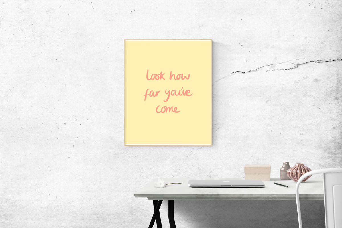 Look How Far You’ve Come Print