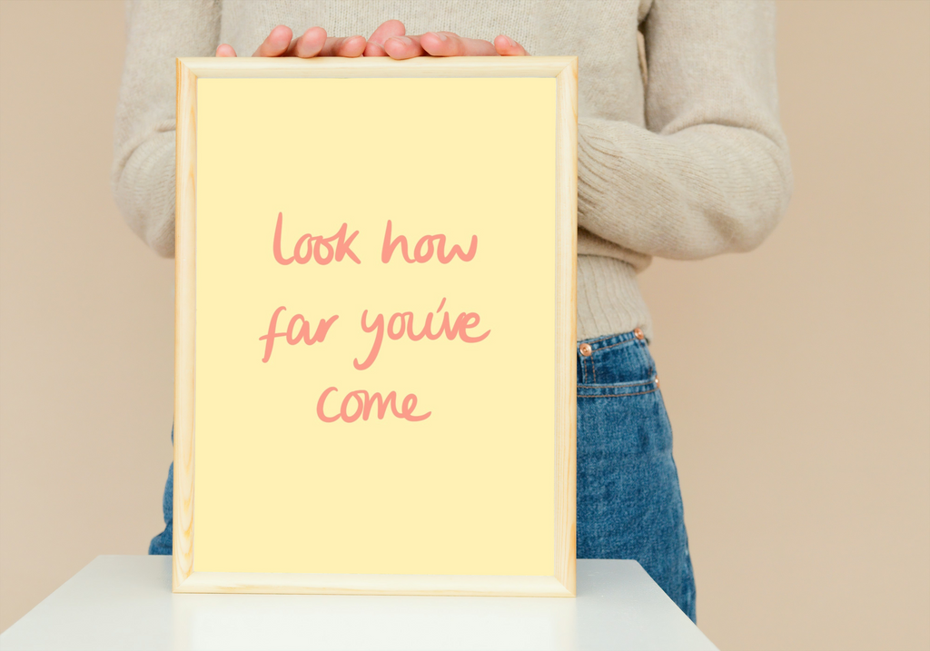 Look How Far You’ve Come Print
