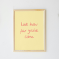 Look How Far You’ve Come Print