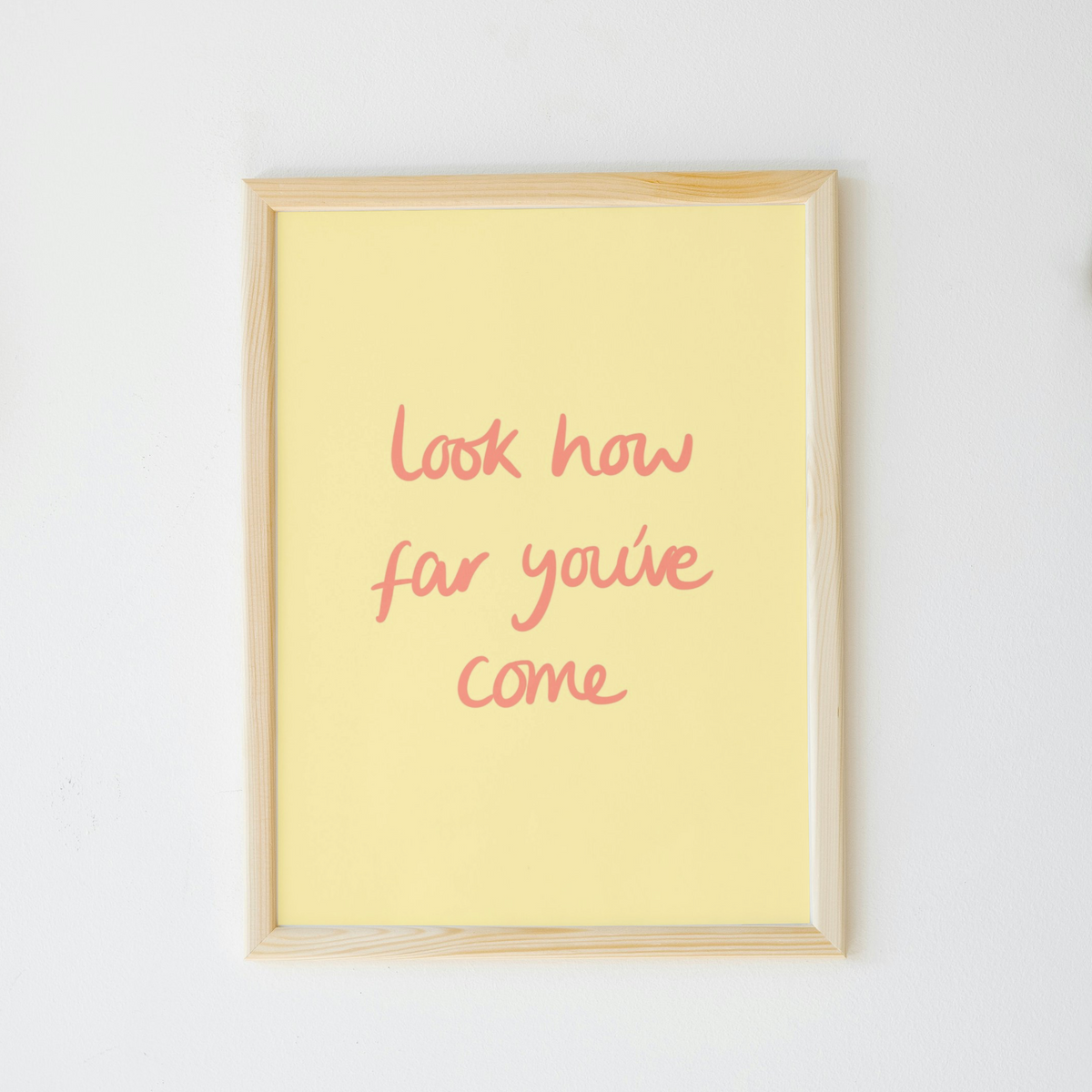 Look How Far You’ve Come Print