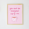 You Can’t Be Everyone’s Cup of Tea Print