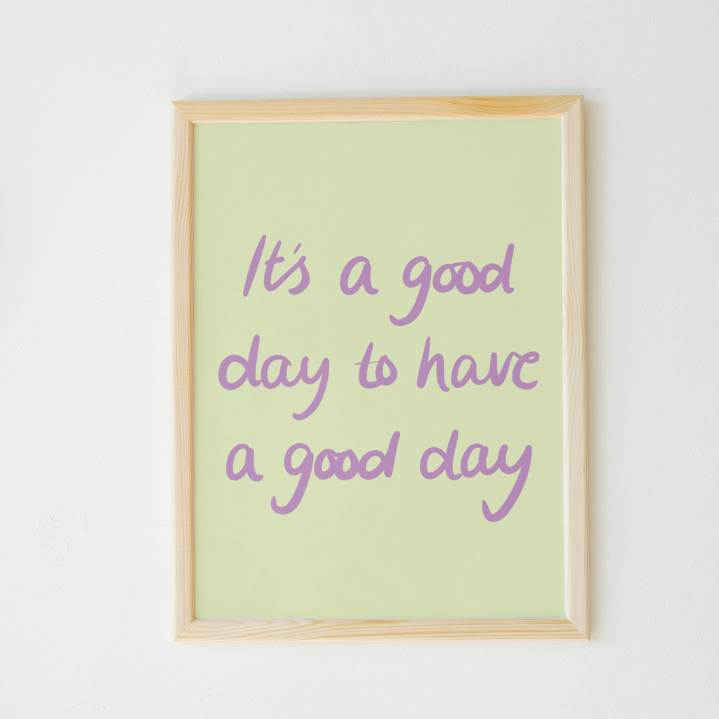 It’s a Good Day to Have a Good Day Print