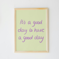 It’s a Good Day to Have a Good Day Print