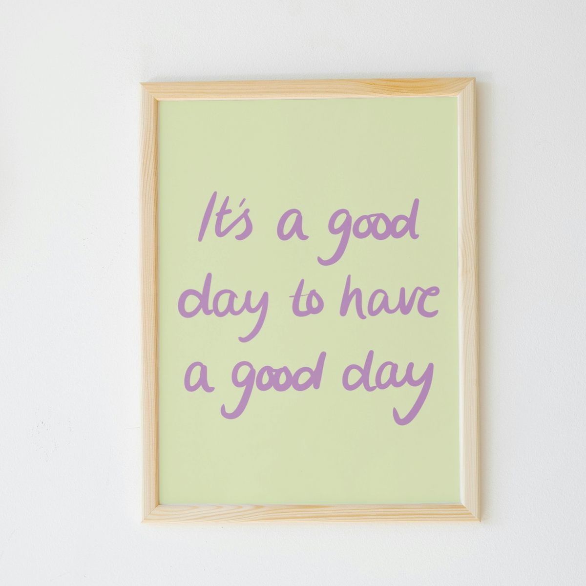 It’s a Good Day to Have a Good Day Print