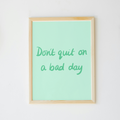 Don’t Quit On a Bad Day Print