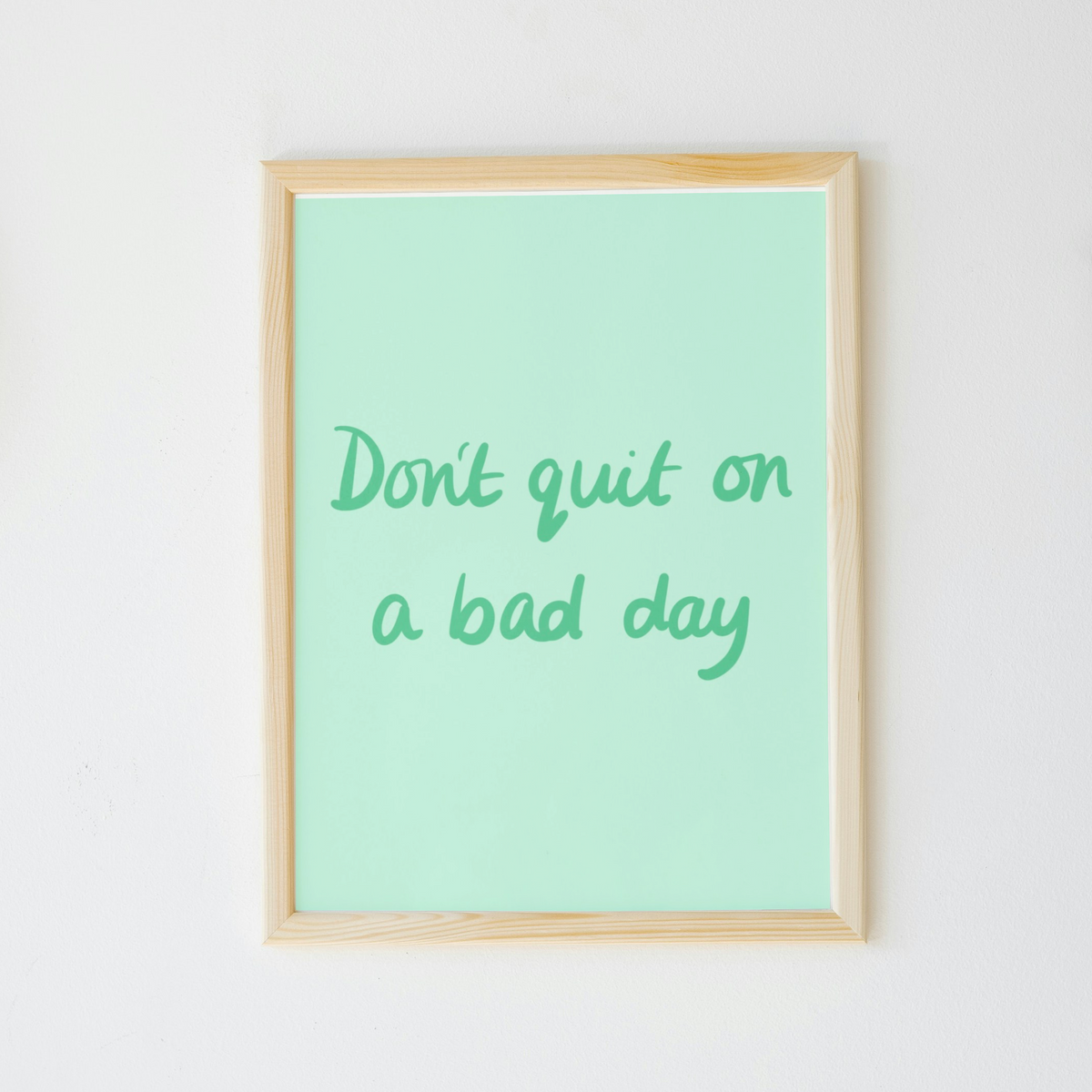 Don’t Quit On a Bad Day Print