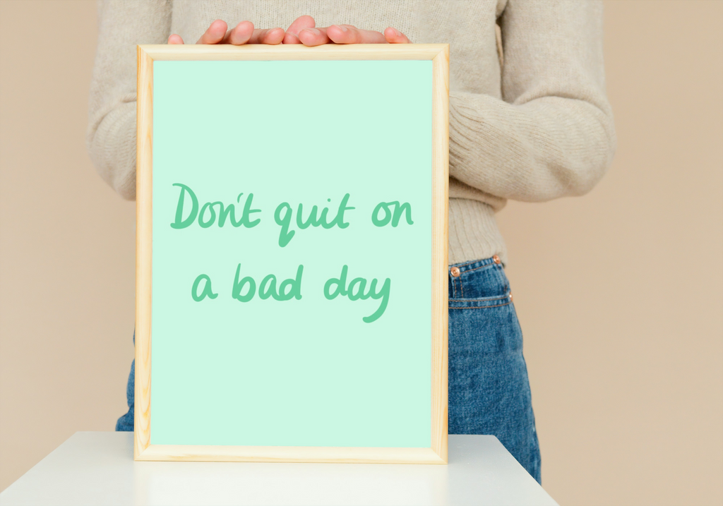Don’t Quit On a Bad Day Print